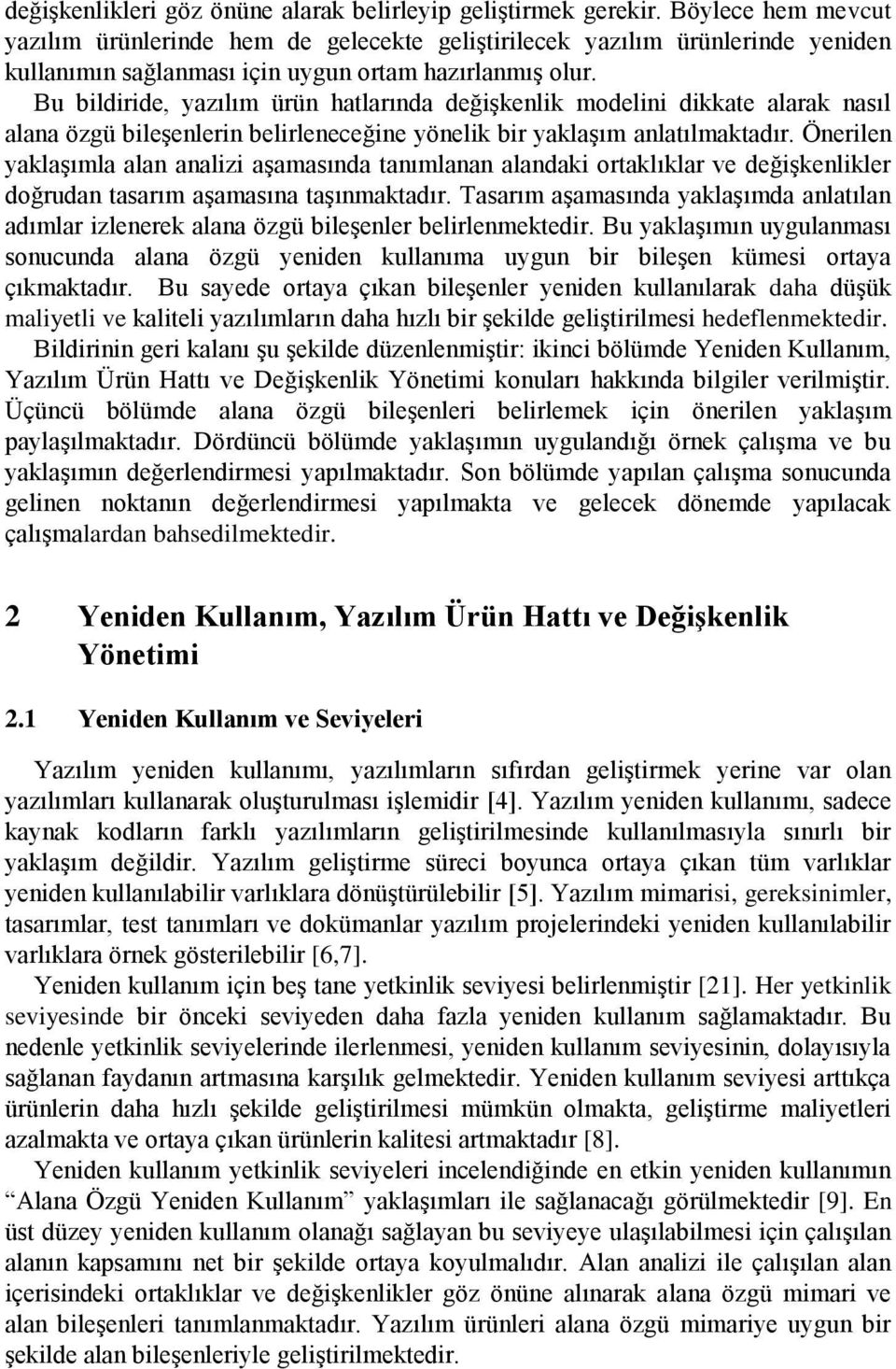 Bu bildiride, yazılım ürün hatlarında değişkenlik modelini dikkate alarak nasıl alana özgü bileşenlerin belirleneceğine yönelik bir yaklaşım anlatılmaktadır.