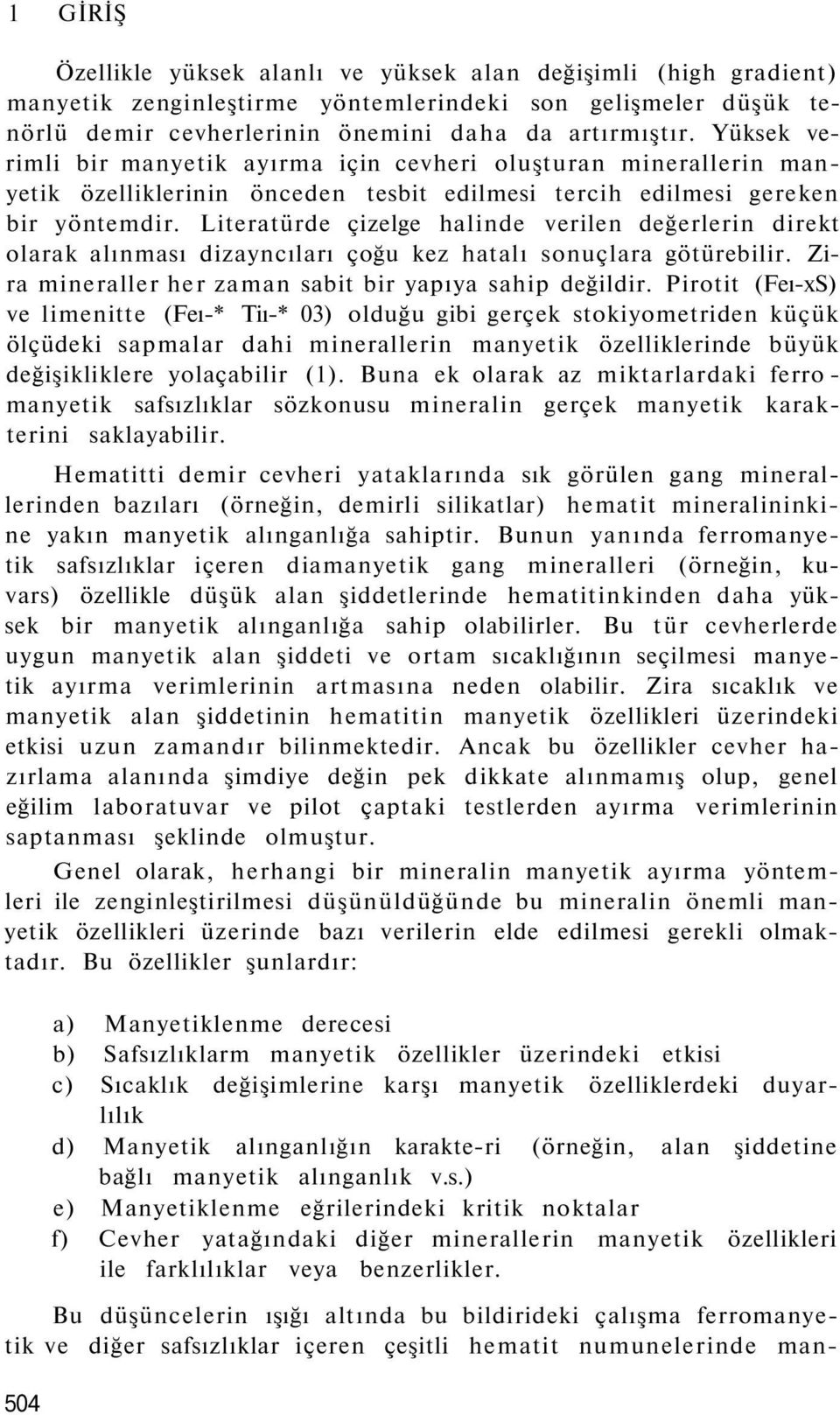 Literatürde çizelge halinde verilen değerlerin direkt olarak alınması dizayncıları çoğu kez hatalı sonuçlara götürebilir. Zira mineraller her zaman sabit bir yapıya sahip değildir.