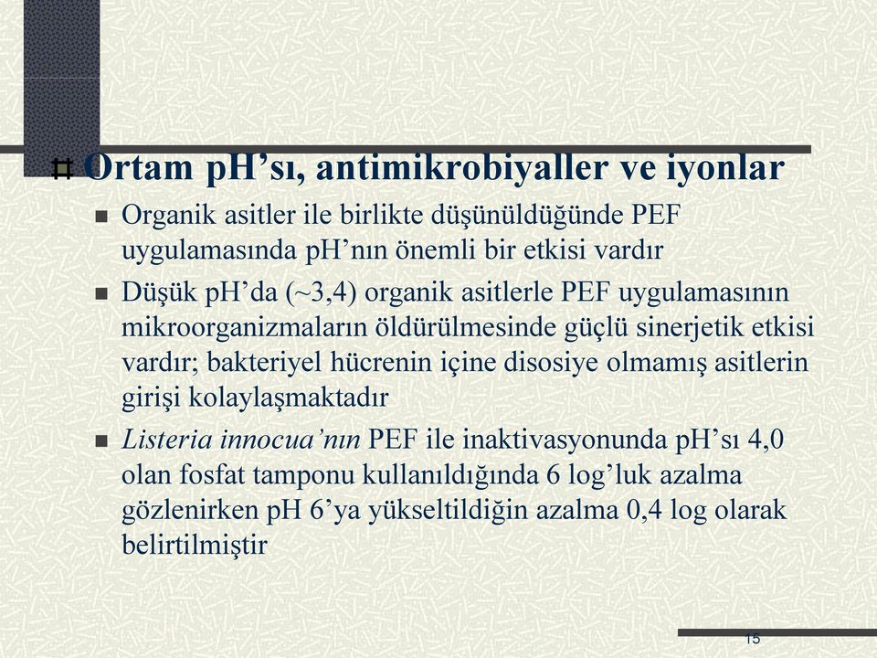 bakteriyel hücrenin içine disosiye olmamış asitlerin girişi kolaylaşmaktadır Listeria innocua nın PEF ile inaktivasyonunda ph sı