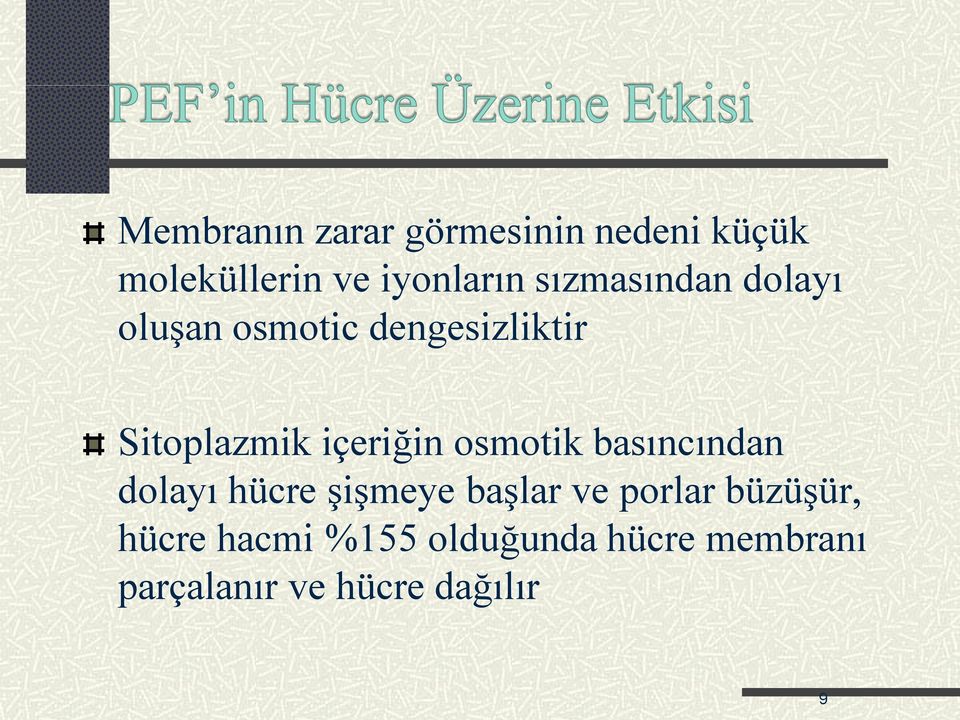 içeriğin osmotik basıncından dolayı hücre şişmeye başlar ve porlar