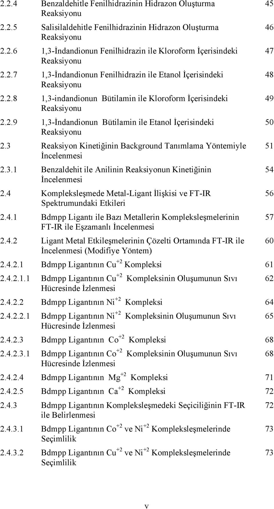 3 Reaksiyon Kinetiğinin Background Tanımlama Yöntemiyle İncelenmesi 2.3.1 Benzaldehit ile Anilinin Reaksiyonun Kinetiğinin İncelenmesi 2.