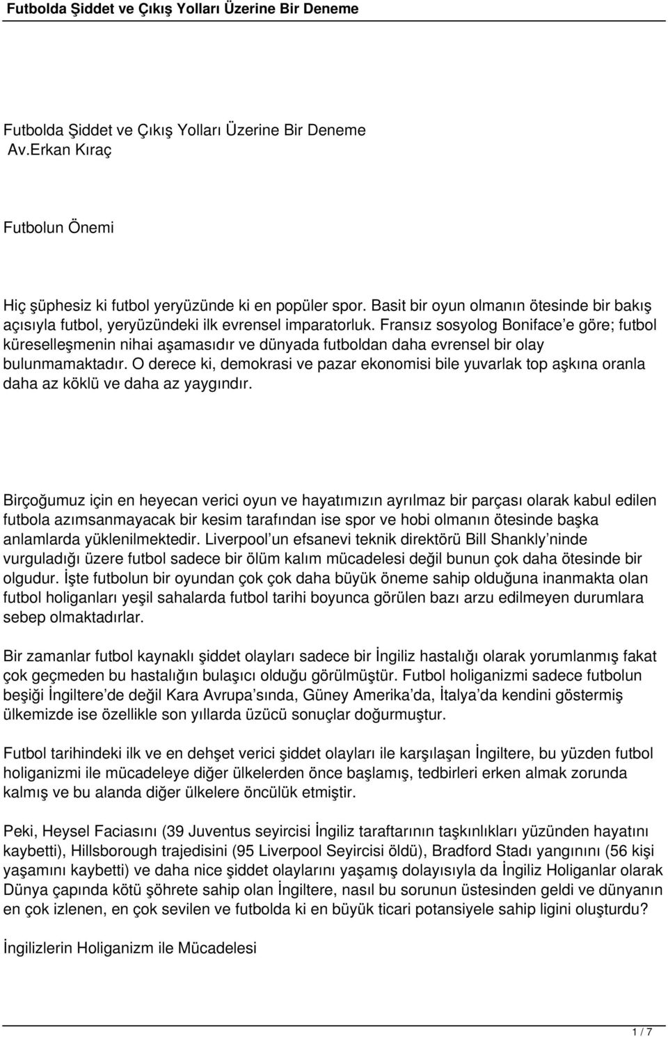 Fransız sosyolog Boniface e göre; futbol küreselleşmenin nihai aşamasıdır ve dünyada futboldan daha evrensel bir olay bulunmamaktadır.