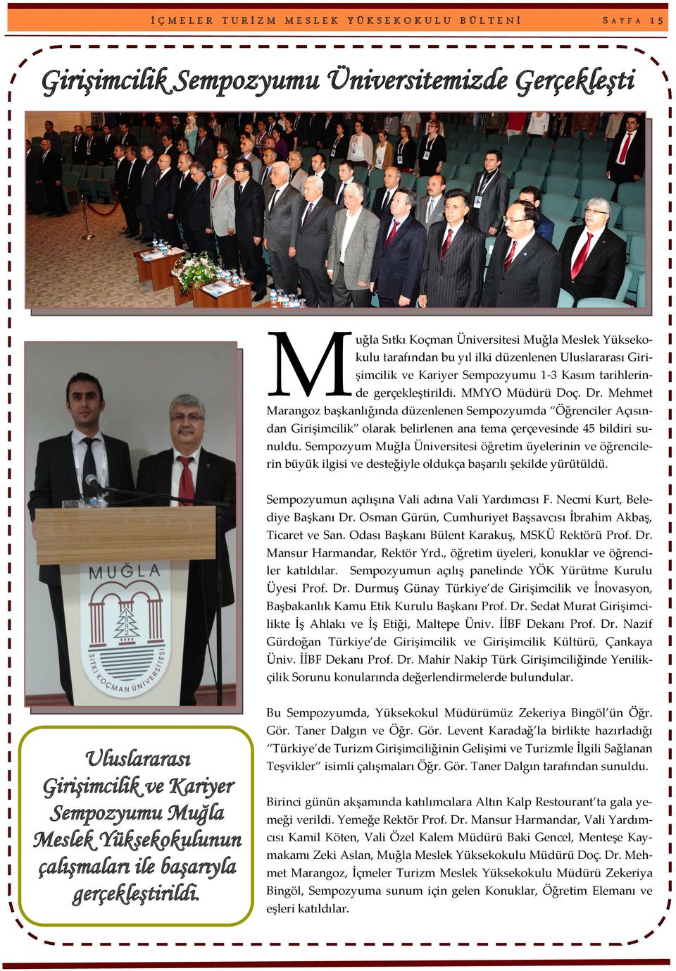 Mehmet Marangoz başkanlığında düzenlenen Sempozyumda Öğrenciler Açısından Girişimcilik olarak belirlenen ana tema çerçevesinde 45 bildiri sunuldu.