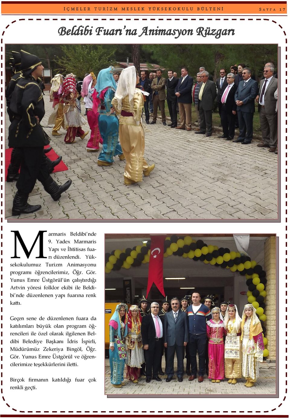 Yunus Emre Üstgörül ün çalıştırdığı Artvin yöresi folklor ekibi ile Beldibi nde düzenlenen yapı fuarına renk kattı.