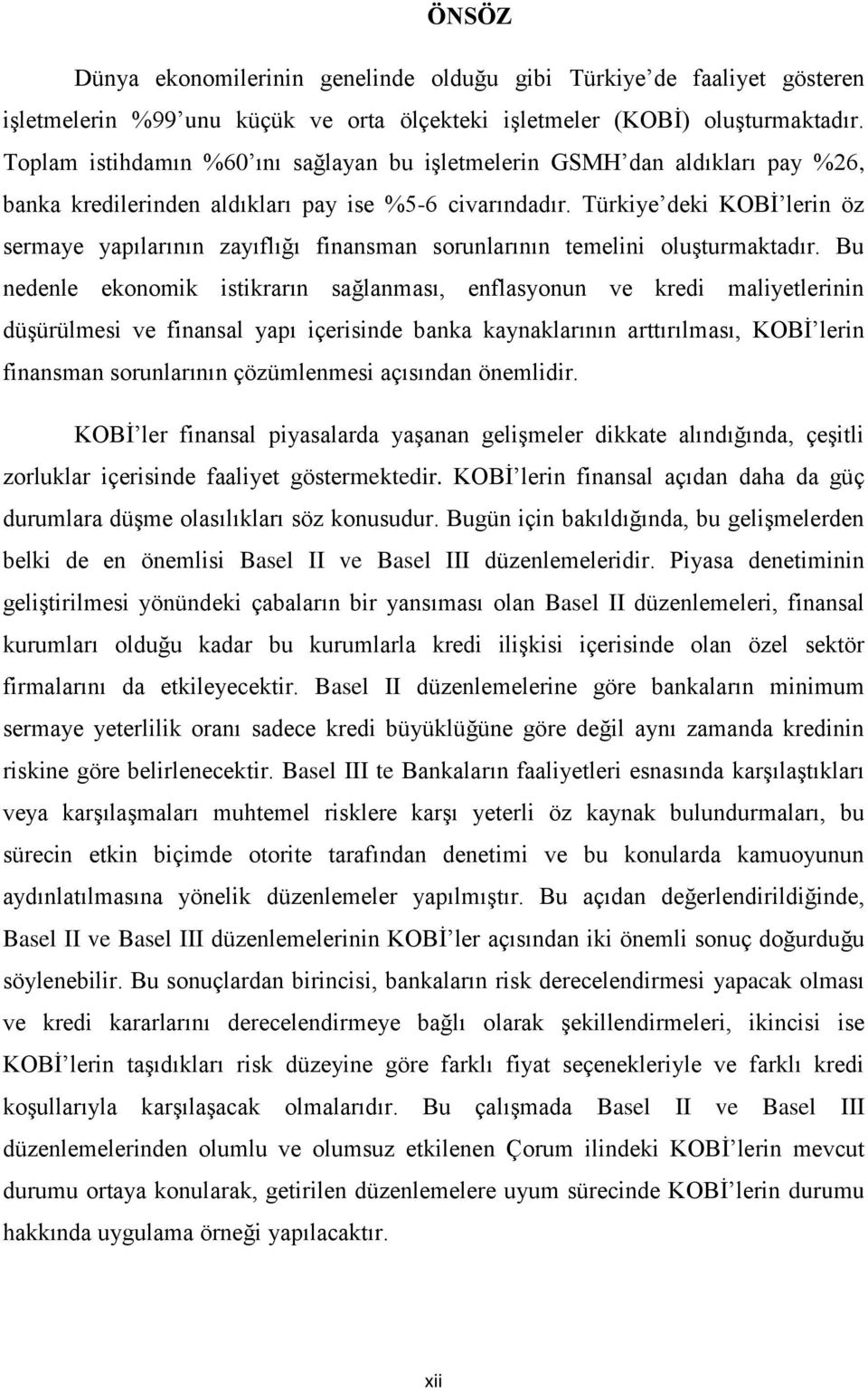 Türkiye deki KOBİ lerin öz sermaye yapılarının zayıflığı finansman sorunlarının temelini oluşturmaktadır.