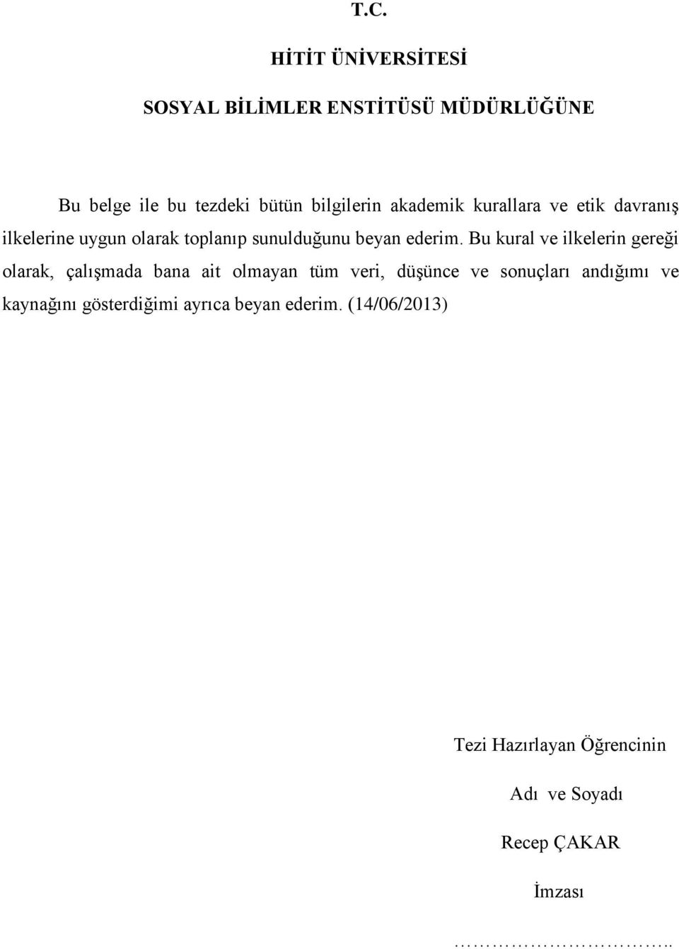 Bu kural ve ilkelerin gereği olarak, çalışmada bana ait olmayan tüm veri, düşünce ve sonuçları andığımı