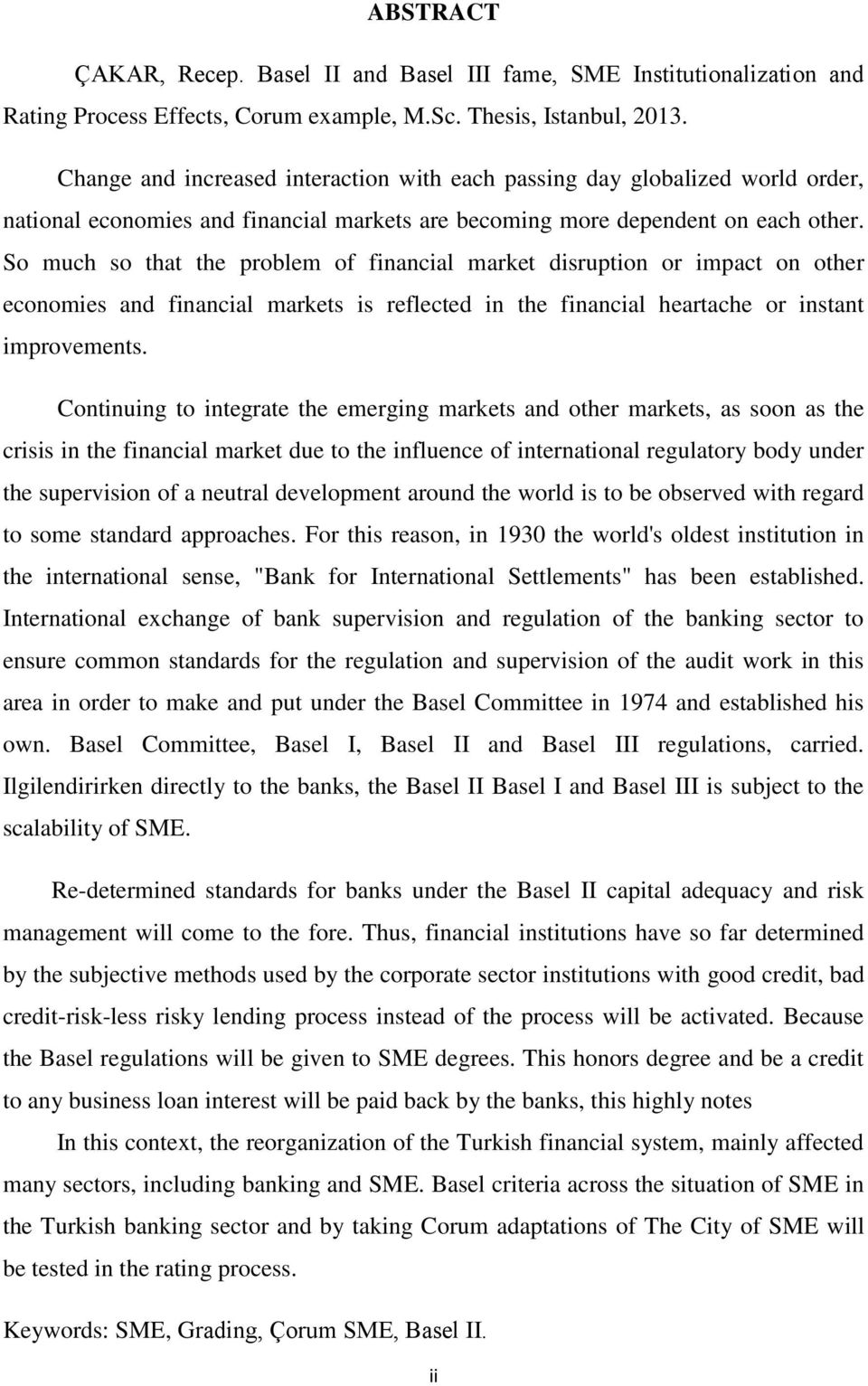 So much so that the problem of financial market disruption or impact on other economies and financial markets is reflected in the financial heartache or instant improvements.