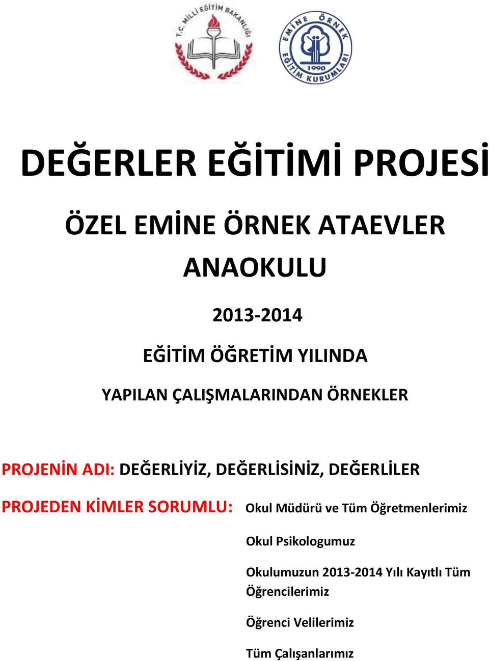 DEĞERLİLER PROJEDEN KİMLER SORUMLU: Okul Müdürü ve Tüm Öğretmenlerimiz Okul