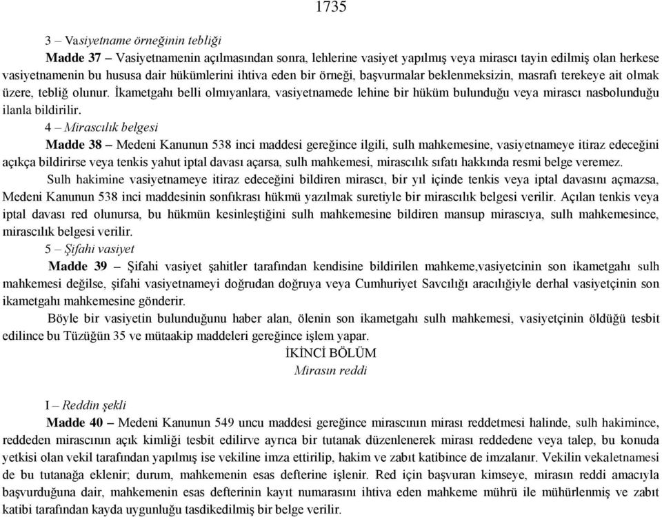 İkametgahı belli olmıyanlara, vasiyetnamede lehine bir hüküm bulunduğu veya mirascı nasbolunduğu ilanla bildirilir.