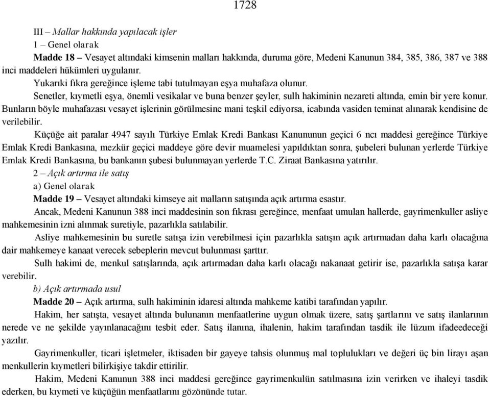 Bunların böyle muhafazası vesayet işlerinin görülmesine mani teşkil ediyorsa, icabında vasiden teminat alınarak kendisine de verilebilir.