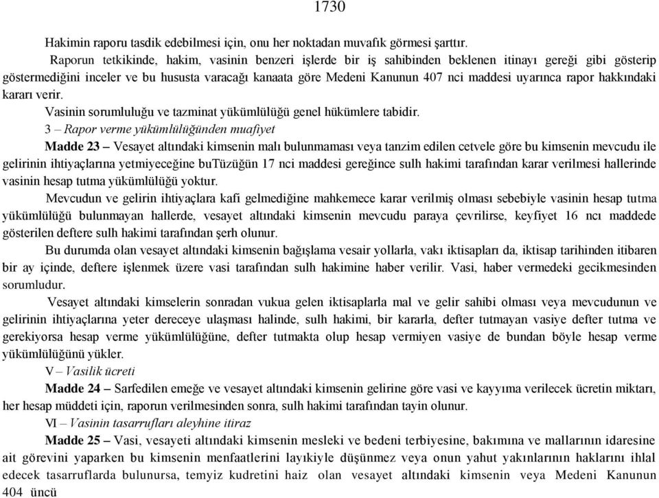 uyarınca rapor hakkındaki kararı verir. Vasinin sorumluluğu ve tazminat yükümlülüğü genel hükümlere tabidir.