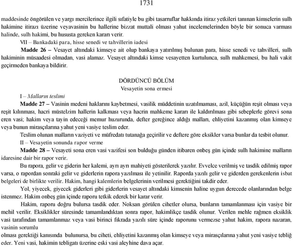 VII Bankadaki para, hisse senedi ve tahvillerin iadesi Madde 26 Vesayet altındaki kimseye ait olup bankaya yatırılmış bulunan para, hisse senedi ve tahvilleri, sulh hakiminin müsaadesi olmadan, vasi