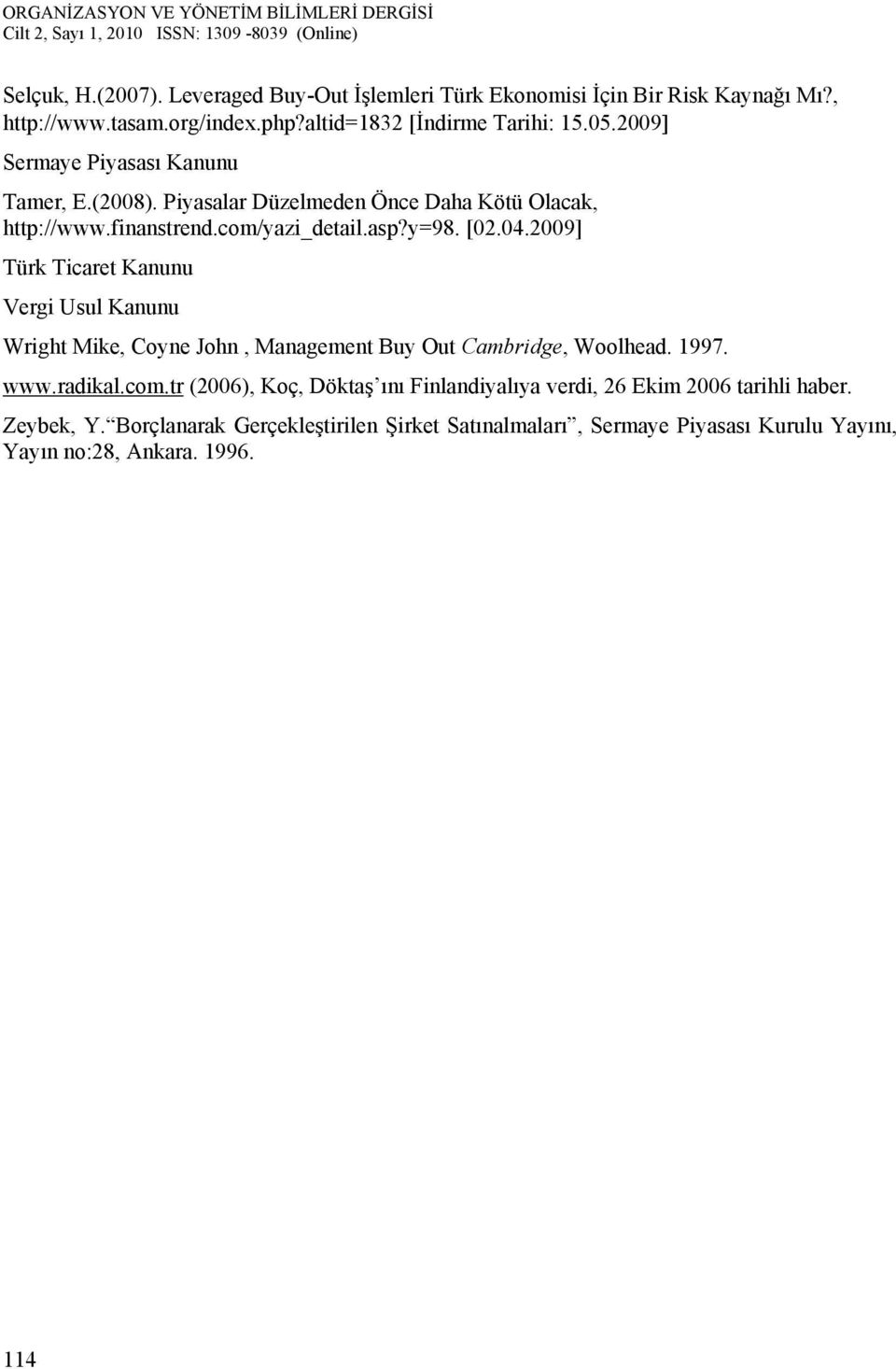 2009] Türk Ticaret Kanunu Vergi Usul Kanunu Wright Mike, Coyne John, Management Buy Out Cambridge, Woolhead. 1997. www.radikal.com.