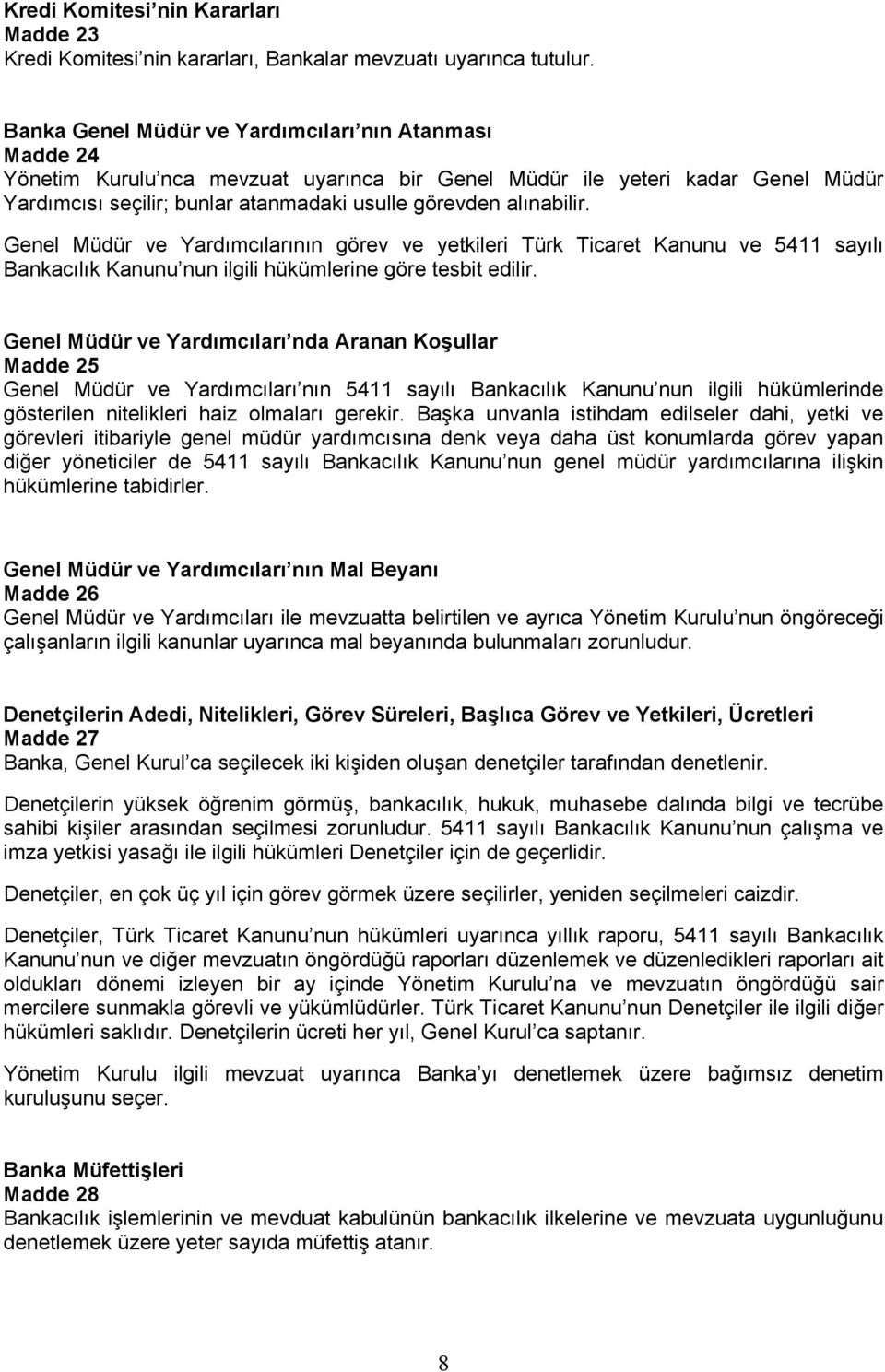 alınabilir. Genel Müdür ve Yardımcılarının görev ve yetkileri Türk Ticaret Kanunu ve 5411 sayılı Bankacılık Kanunu nun ilgili hükümlerine göre tesbit edilir.