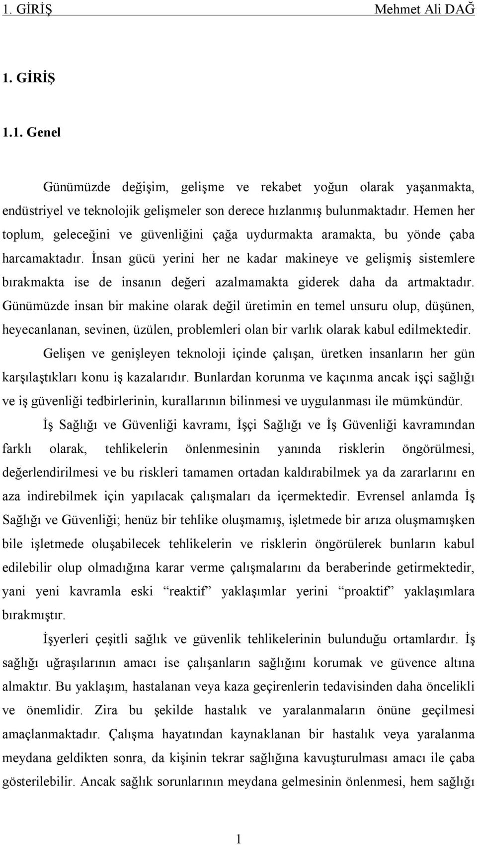 İnsan gücü yerini her ne kadar makineye ve gelişmiş sistemlere bırakmakta ise de insanın değeri azalmamakta giderek daha da artmaktadır.