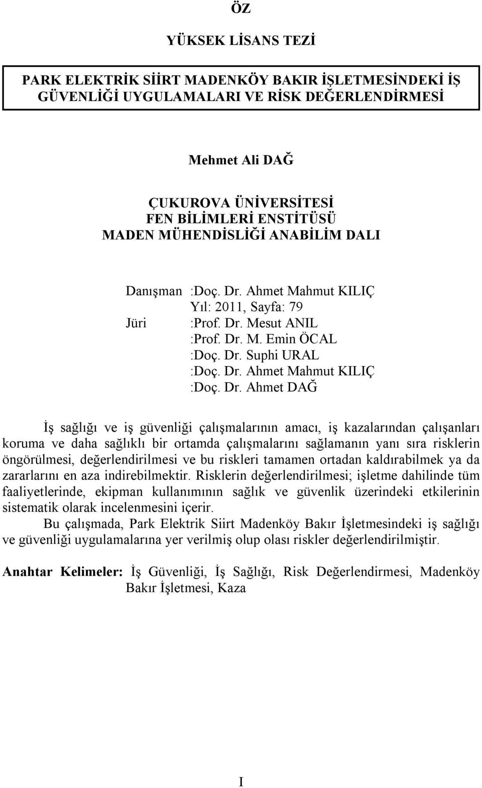 Ahmet Mahmut KILIÇ Yıl: 2011, Sayfa: 79 Jüri :Prof. Dr.