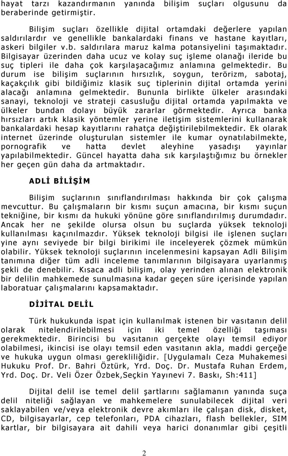 Bilgisayar üzerinden daha ucuz ve kolay suç işleme olanağı ileride bu suç tipleri ile daha çok karşılaşacağımız anlamına gelmektedir.