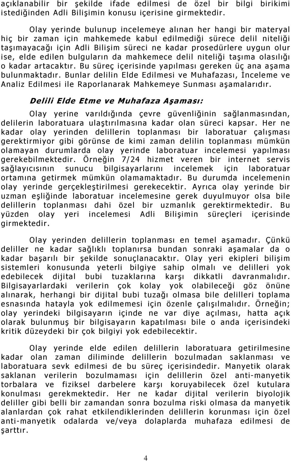 olur ise, elde edilen bulguların da mahkemece delil niteliği taşıma olasılığı o kadar artacaktır. Bu süreç içerisinde yapılması gereken üç ana aşama bulunmaktadır.