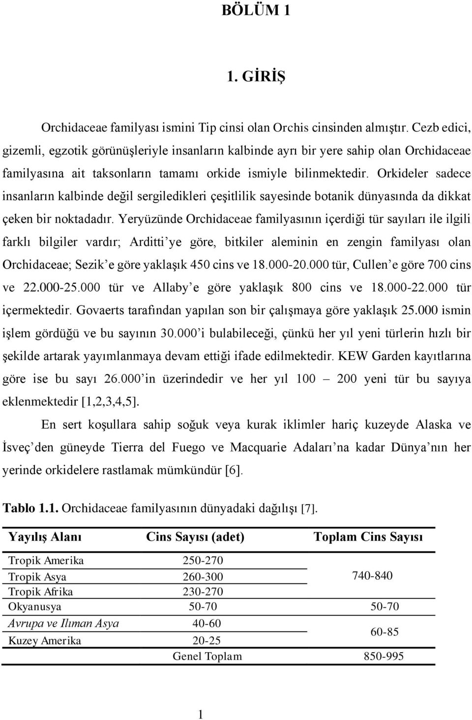 Orkideler sadece insanların kalbinde değil sergiledikleri çeşitlilik sayesinde botanik dünyasında da dikkat çeken bir noktadadır.