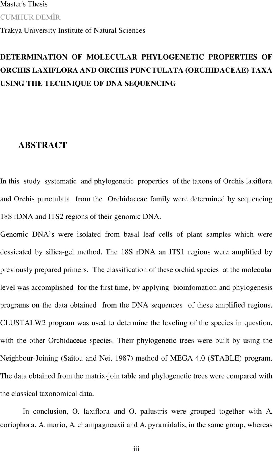 sequencing 18S rdna and ITS2 regions of their genomic DNA. Genomic DNA s were isolated from basal leaf cells of plant samples which were dessicated by silica-gel method.