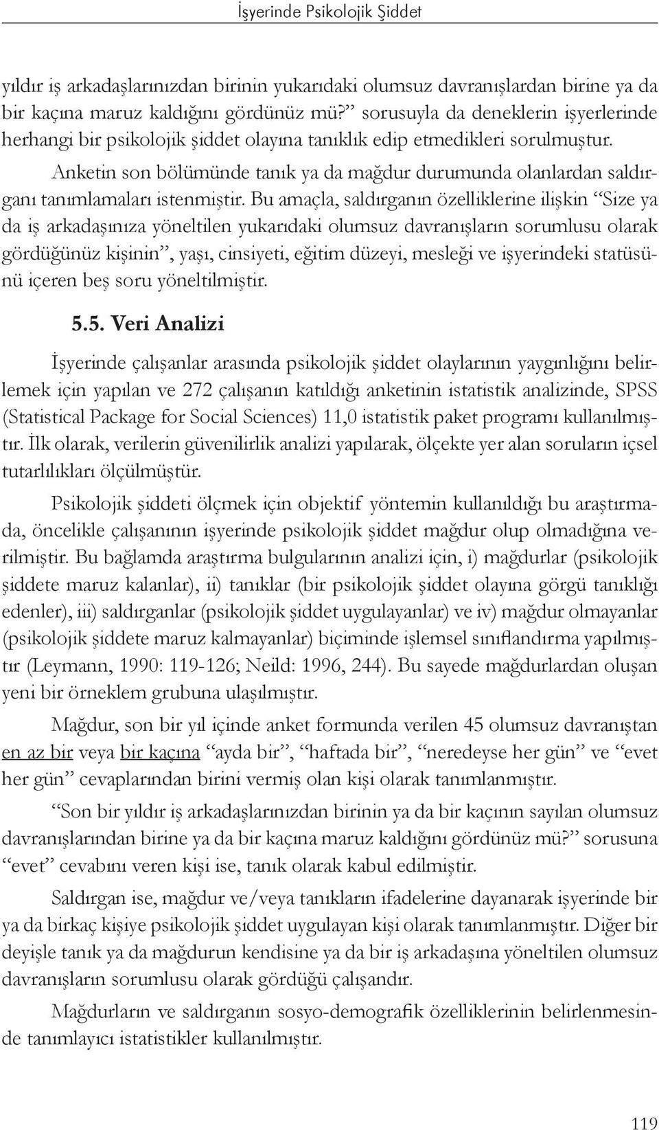 Anketin son bölümünde tanık ya da mağdur durumunda olanlardan saldırganı tanımlamaları istenmiştir.