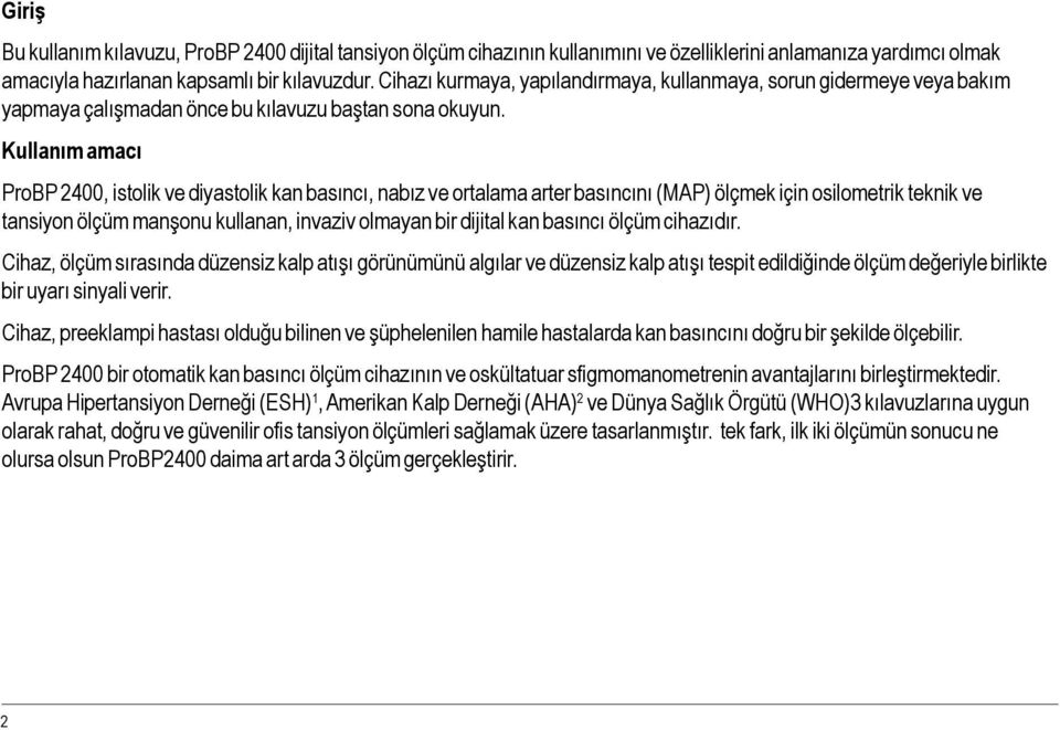 Kullanım amacı ProBP 2400, istolik ve diyastolik kan basıncı, nabız ve ortalama arter basıncını (MAP) ölçmek için osilometrik teknik ve tansiyon ölçüm manşonu kullanan, invaziv olmayan bir dijital