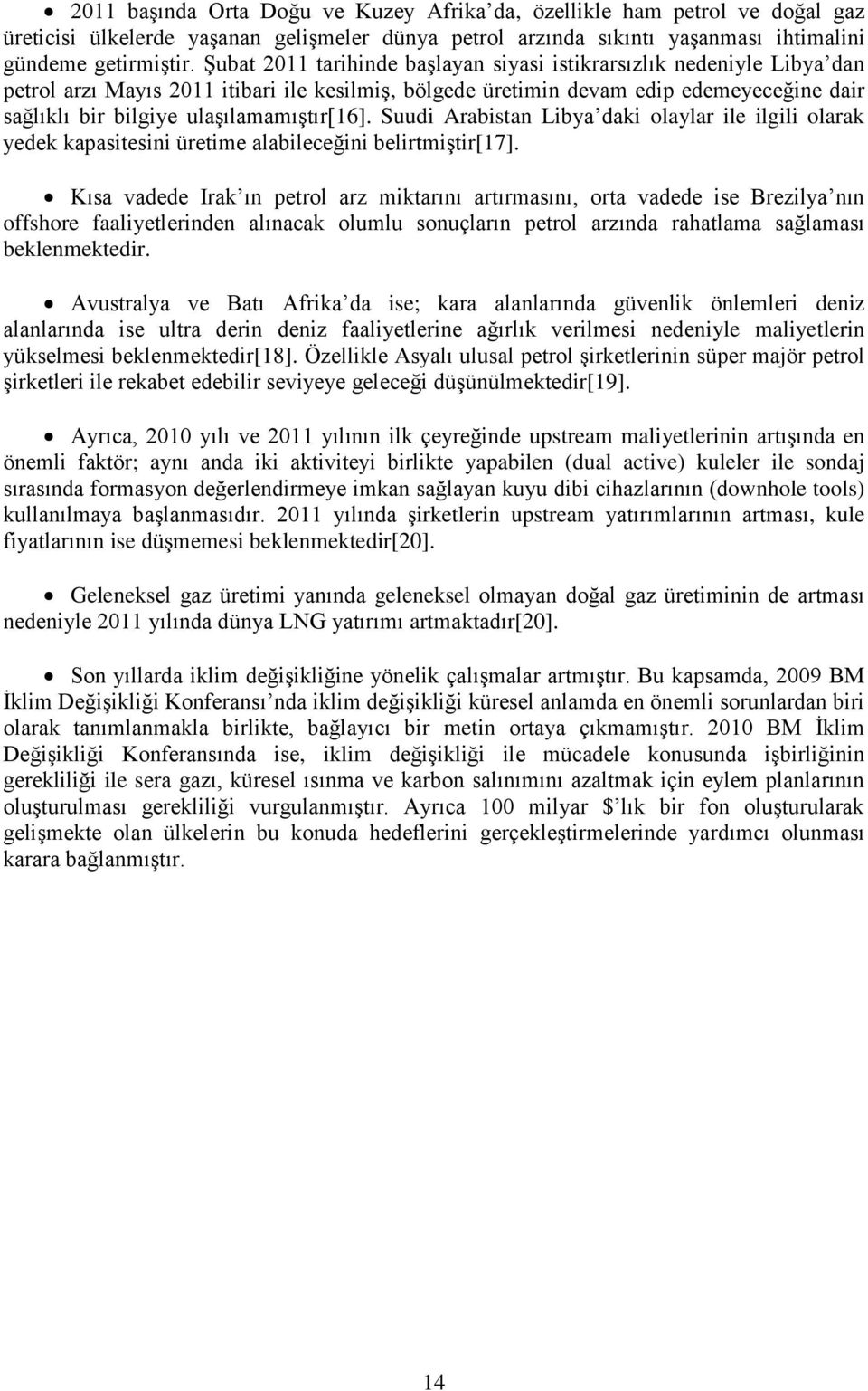 ulaşılamamıştır[16]. Suudi Arabistan Libya daki olaylar ile ilgili olarak yedek kapasitesini üretime alabileceğini belirtmiştir[17].