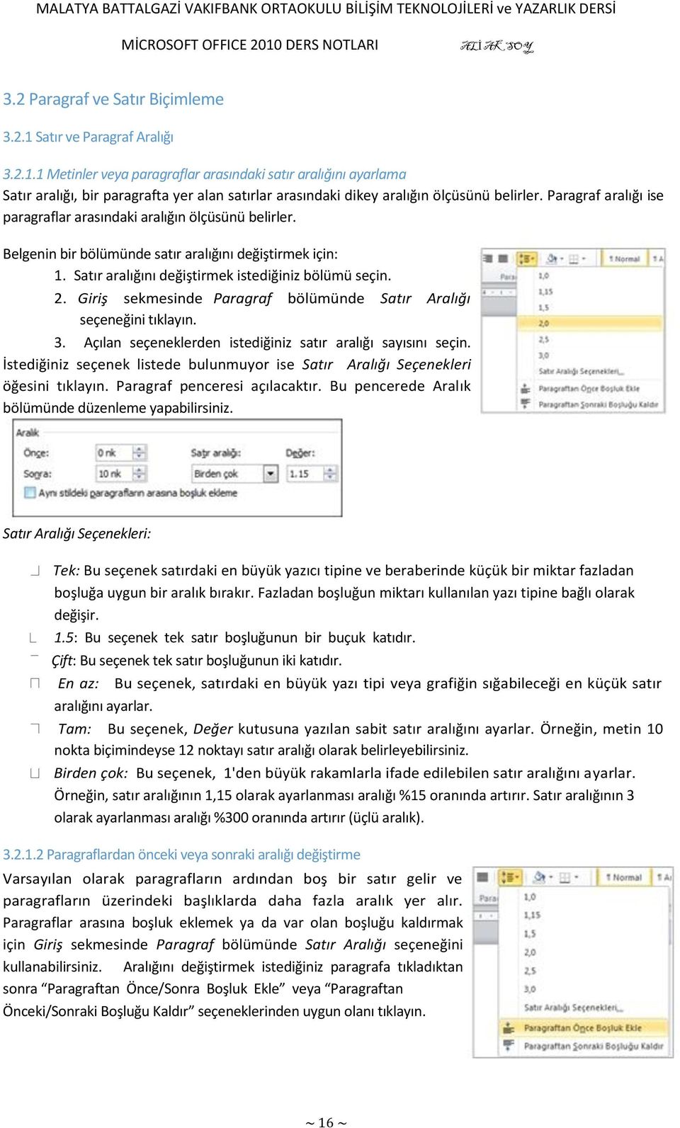 Giriş sekmesinde Paragraf bölümünde Satır Aralığı seçeneğini tıklayın. 3. Açılan seçeneklerden istediğiniz satır aralığı sayısını seçin.