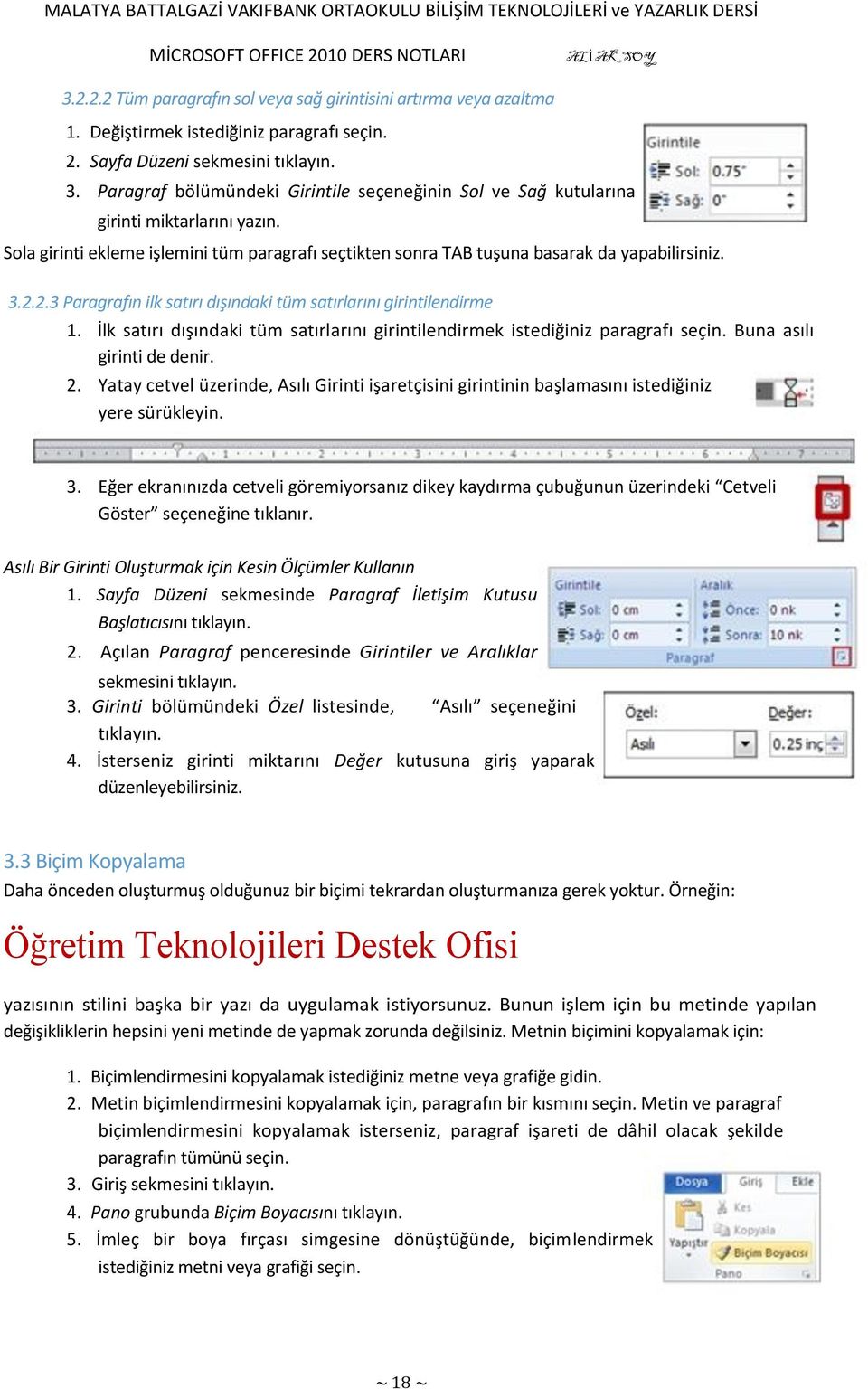 İlk satırı dışındaki tüm satırlarını girintilendirmek istediğiniz paragrafı seçin. Buna asılı girinti de denir. 2.