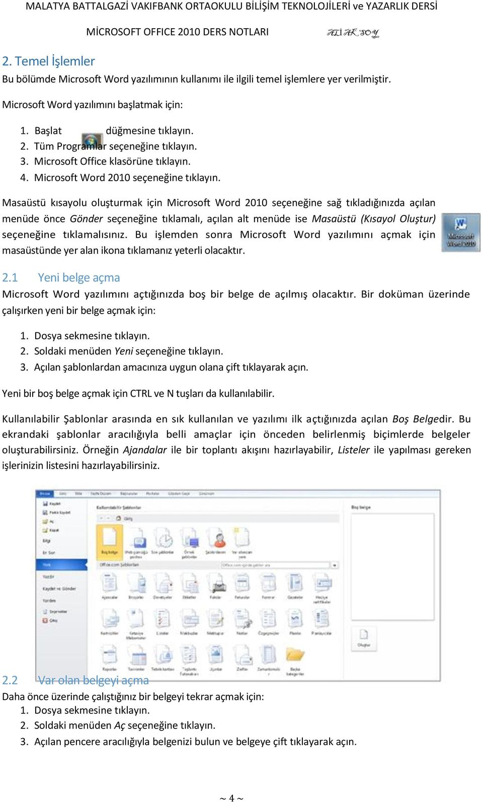 Masaüstü kısayolu oluşturmak için Microsoft Word 2010 seçeneğine sağ tıkladığınızda açılan menüde önce Gönder seçeneğine tıklamalı, açılan alt menüde ise Masaüstü (Kısayol Oluştur) seçeneğine