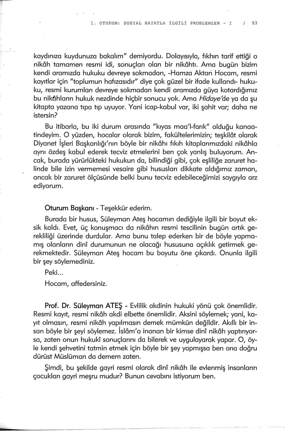 kendi aramızda güya kotardığımız bu nike'lhların hukuk nezdinde hiçbir sonucu yok. Ama HidayeJde ya da şu kitapta yazana tıpatıp uyuyor. Yani icap-kabul var, iki şahit var; daha ne istersin?