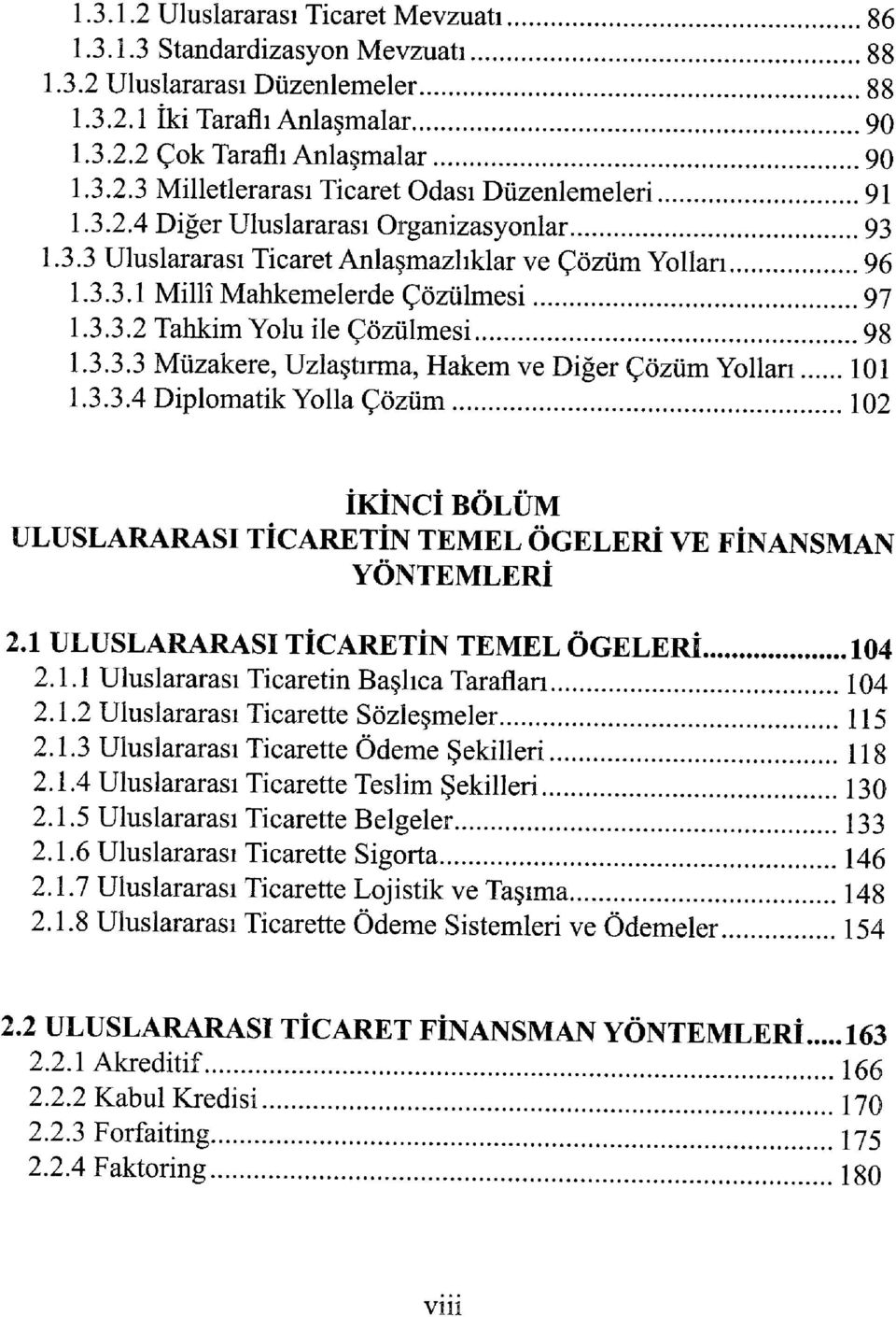 3.3.4 Diplomatik Yolla Çözüm 102 İKİNCİ BÖLÜM ULUSLARARASI TİCARETİN TEMEL ÖĞELERİ VE FİNANSMAN YÖNTEMLERİ 2.1 ULUSLARARASI TİCARETİN TEMEL ÖĞELERİ 104 2.1.1 Uluslararası Ticaretin Başlıca Tarafları 104 2.