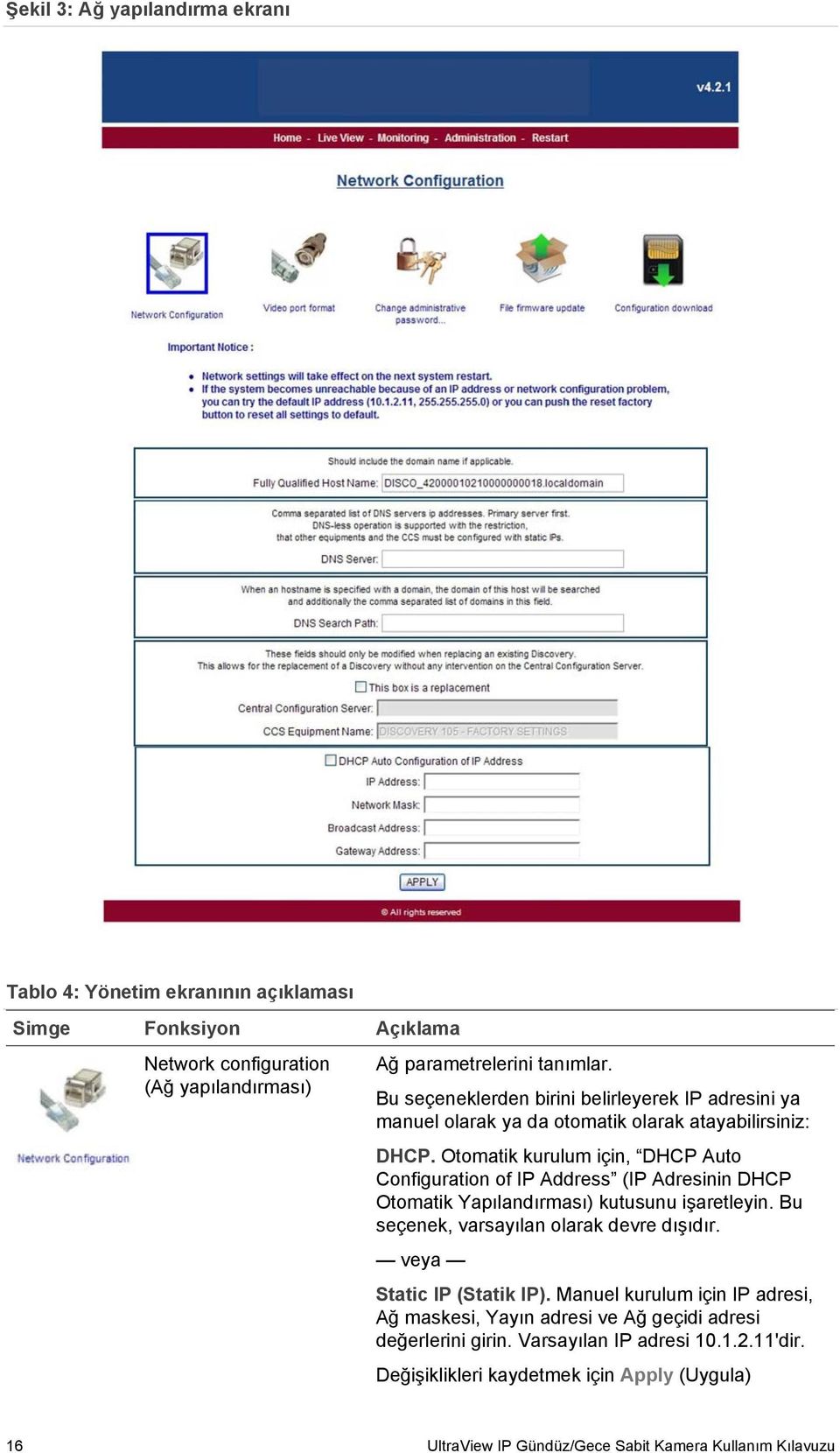 Otomatik kurulum için, DHCP Auto Configuration of IP Address (IP Adresinin DHCP Otomatik Yapılandırması) kutusunu işaretleyin. Bu seçenek, varsayılan olarak devre dışıdır.