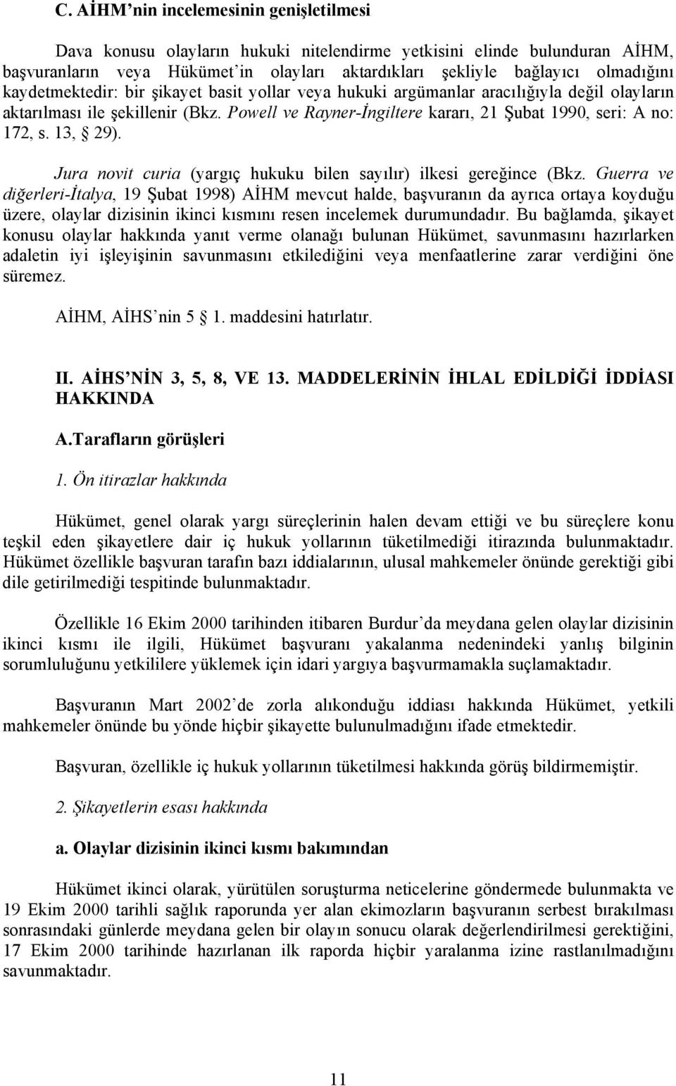 13, 29). Jura novit curia (yargıç hukuku bilen sayılır) ilkesi gereğince (Bkz.