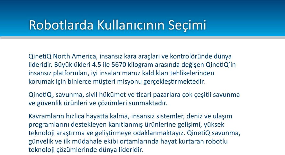 QinetiQ, savunma, sivil hükümet ve ticari pazarlara çok çeşitli savunma ve güvenlik ürünleri ve çözümleri sunmaktadır.