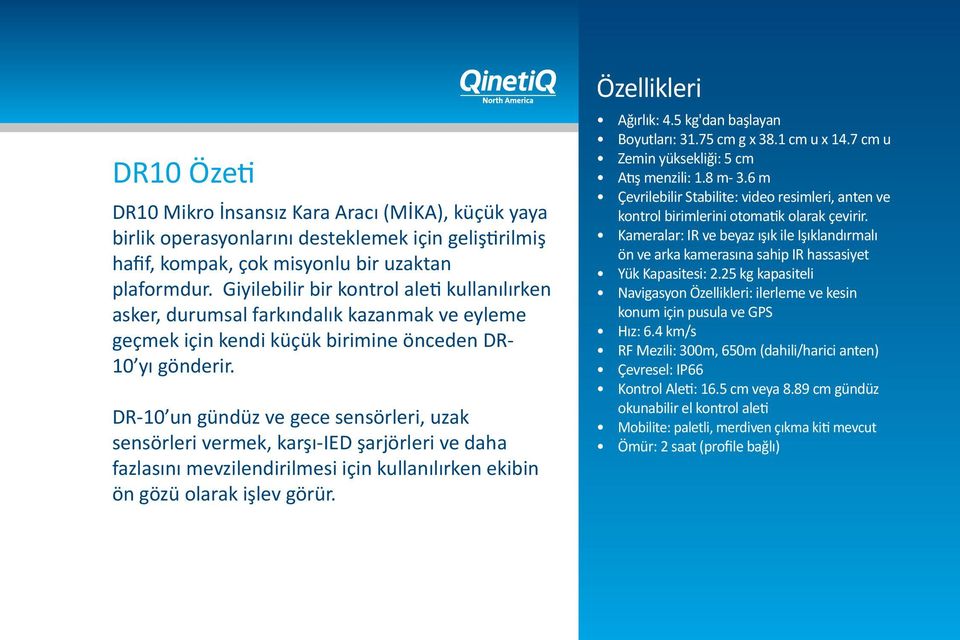 DR-10 un gündüz ve gece sensörleri, uzak sensörleri vermek, karşı-ied şarjörleri ve daha fazlasını mevzilendirilmesi için kullanılırken ekibin ön gözü olarak işlev görür. Özellikleri Ağırlık: 4.