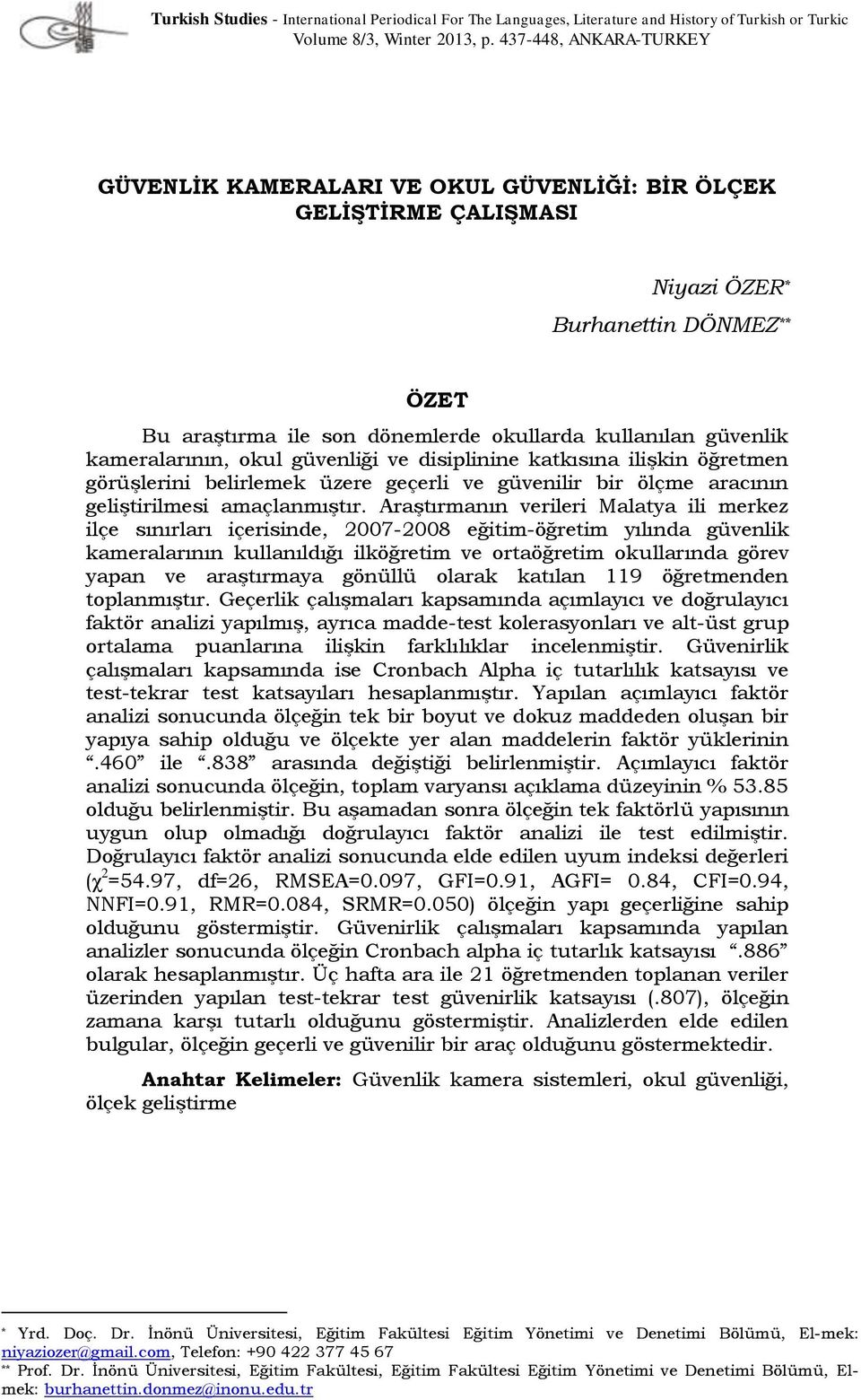 kameralarının, okul güvenliği ve disiplinine katkısına ilişkin öğretmen görüşlerini belirlemek üzere geçerli ve güvenilir bir ölçme aracının geliştirilmesi amaçlanmıştır.