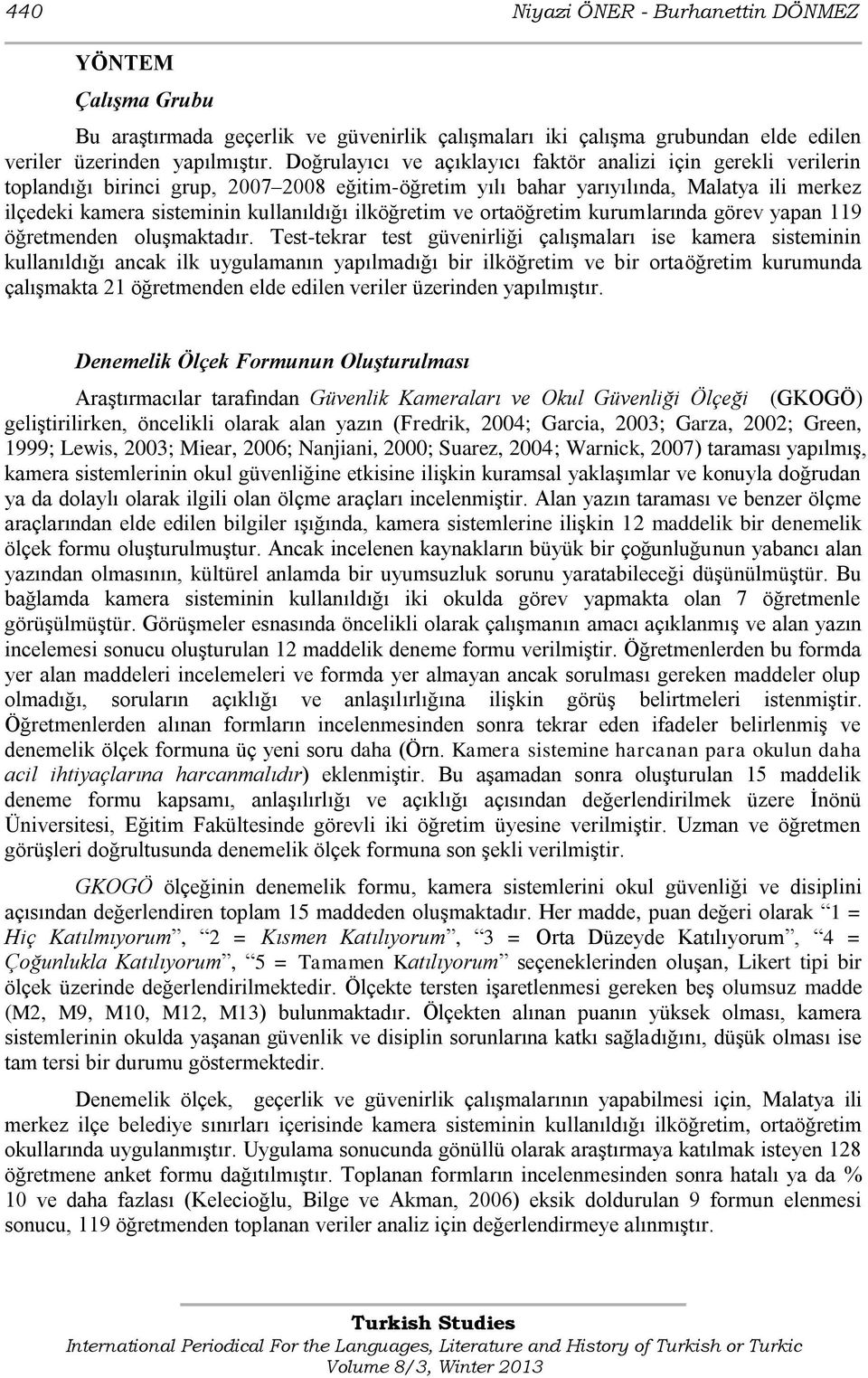 ilköğretim ve ortaöğretim kurumlarında görev yapan 119 öğretmenden oluģmaktadır.