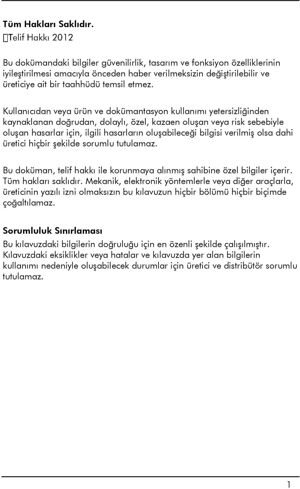 Kullanıcıdan veya ürün ve dokümantasyon kullanımı yetersizliğinden kaynaklanan doğrudan, dolaylı, özel, kazaen oluşan veya risk sebebiyle oluşan hasarlar için, ilgili hasarların oluşabileceği bilgisi