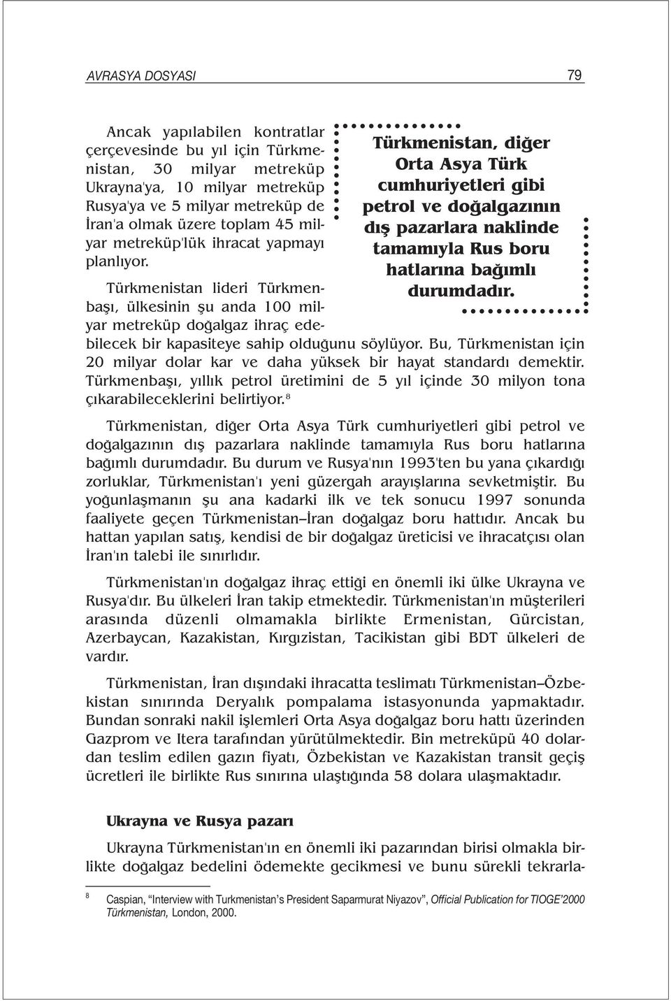 Türkmenistan lideri Türkmenbaşı, ülkesinin şu anda 100 milyar metreküp doğalgaz ihraç edebilecek bir kapasiteye sahip olduğunu söylüyor.