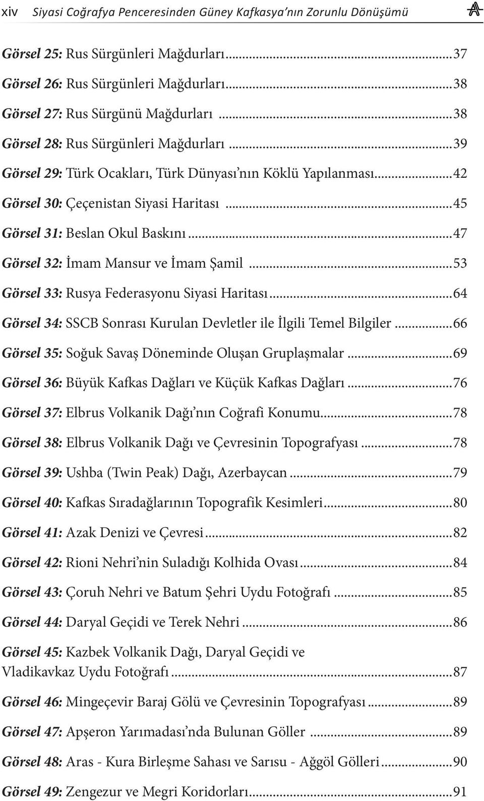 ..47 Görsel 32: İmam Mansur ve İmam Şamil...53 Görsel 33: Rusya Federasyonu Siyasi Haritası...64 Görsel 34: SSCB Sonrası Kurulan Devletler ile İlgili Temel Bilgiler.