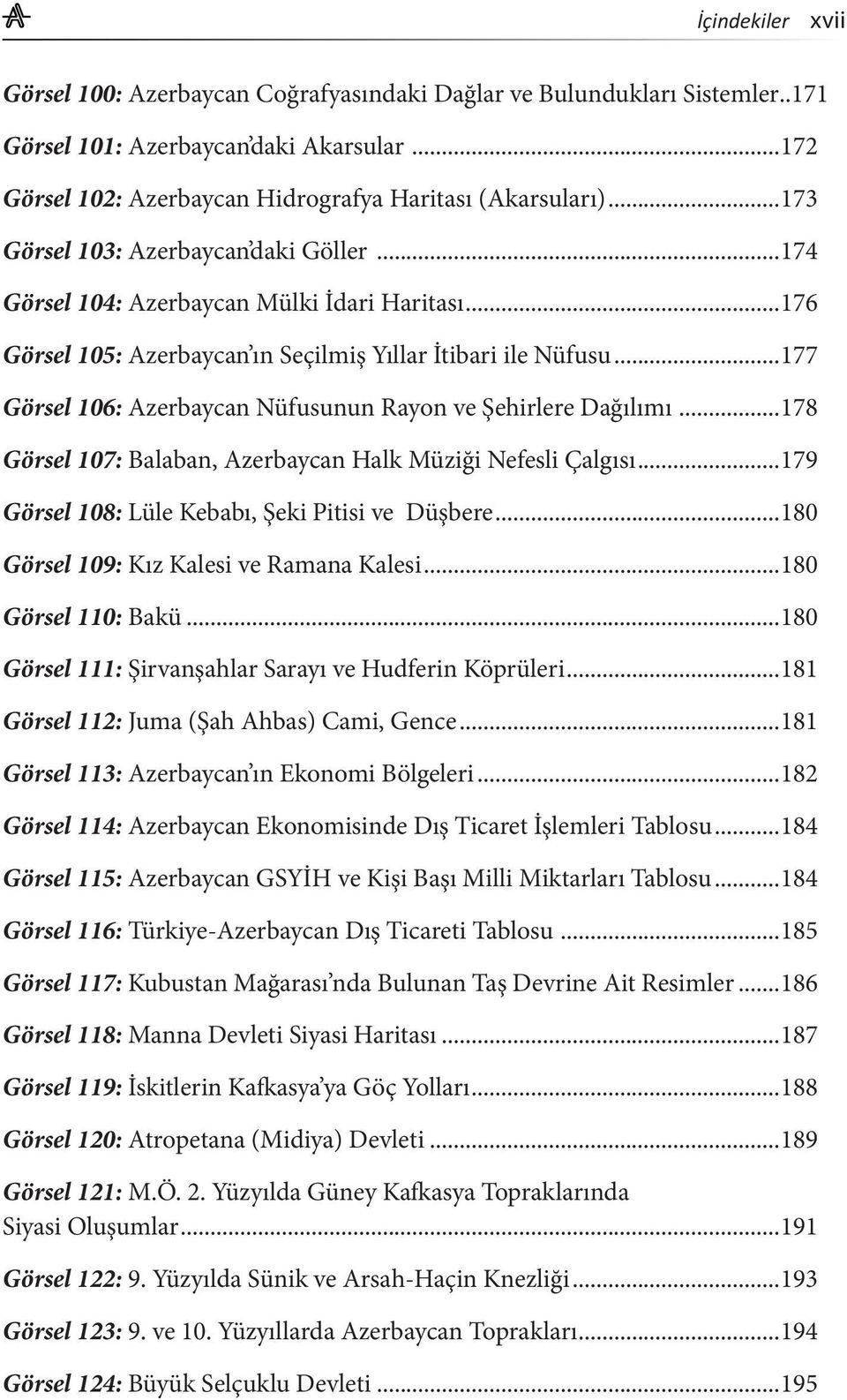 ..177 Görsel 106: Azerbaycan Nüfusunun Rayon ve Şehirlere Dağılımı...178 Görsel 107: Balaban, Azerbaycan Halk Müziği Nefesli Çalgısı...179 Görsel 108: Lüle Kebabı, Şeki Pitisi ve Düşbere.