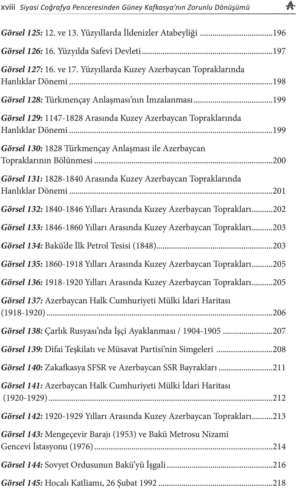 ..199 Görsel 129: 1147-1828 Arasında Kuzey Azerbaycan Topraklarında Hanlıklar Dönemi...199 Görsel 130: 1828 Türkmençay Anlaşması ile Azerbaycan Topraklarının Bölünmesi.