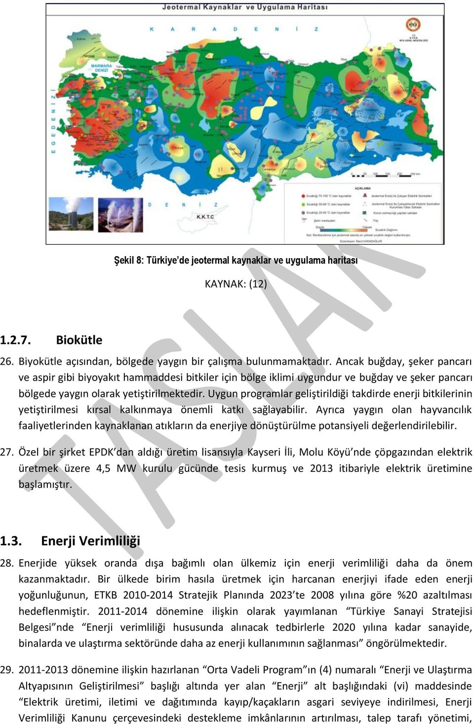 Uygun programlar geliştirildiği takdirde enerji bitkilerinin yetiştirilmesi kırsal kalkınmaya önemli katkı sağlayabilir.