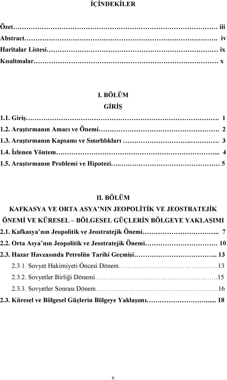 BÖLÜM KAFKASYA VE ORTA ASYA NIN JEOPOLĠTĠK VE JEOSTRATEJĠK ÖNEMĠ VE KÜRESEL BÖLGESEL GÜÇLERĠN BÖLGEYE YAKLAġIMI 2.1. Kafkasya nın Jeopolitik ve Jeostratejik Önemi.. 7 2.2. Orta Asya nın Jeopolitik ve Jeostratejik Önemi 10 2.