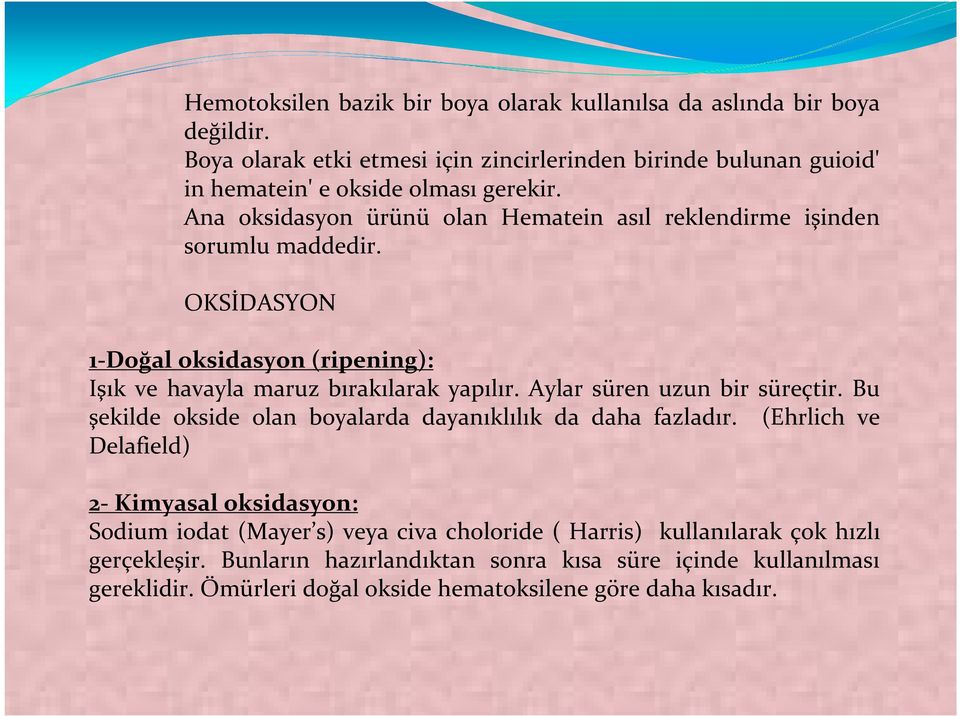 Ana oksidasyon ürünü olan Hematein asıl reklendirme işinden sorumlu maddedir. OKSİDASYON 1-Doğal oksidasyon (ripening): Işık ve havayla maruz bırakılarak yapılır.