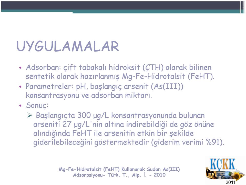 Sonuç: Başlangıçta 300 μg/l konsantrasyonunda bulunan arseniti 27 μg/l'nin altına indirebildiği de göz önüne alındığında FeHT