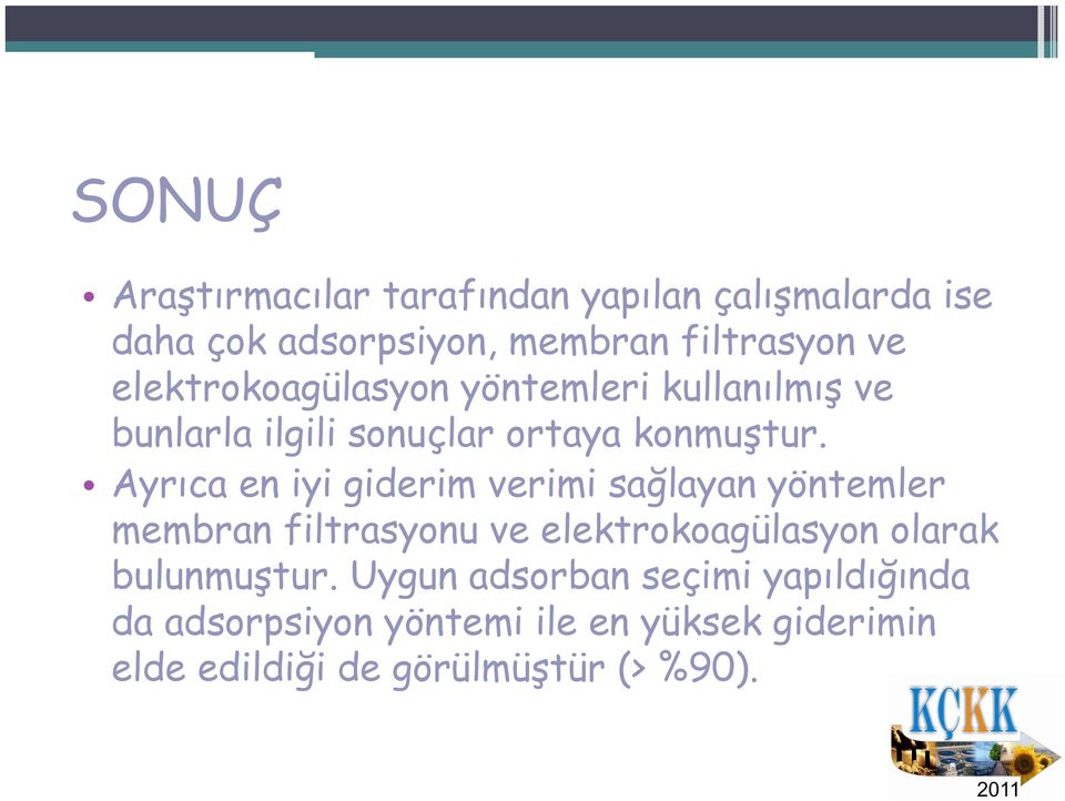 Ayrıca en iyi giderim verimi sağlayan yöntemler membran filtrasyonu ve elektrokoagülasyon olarak