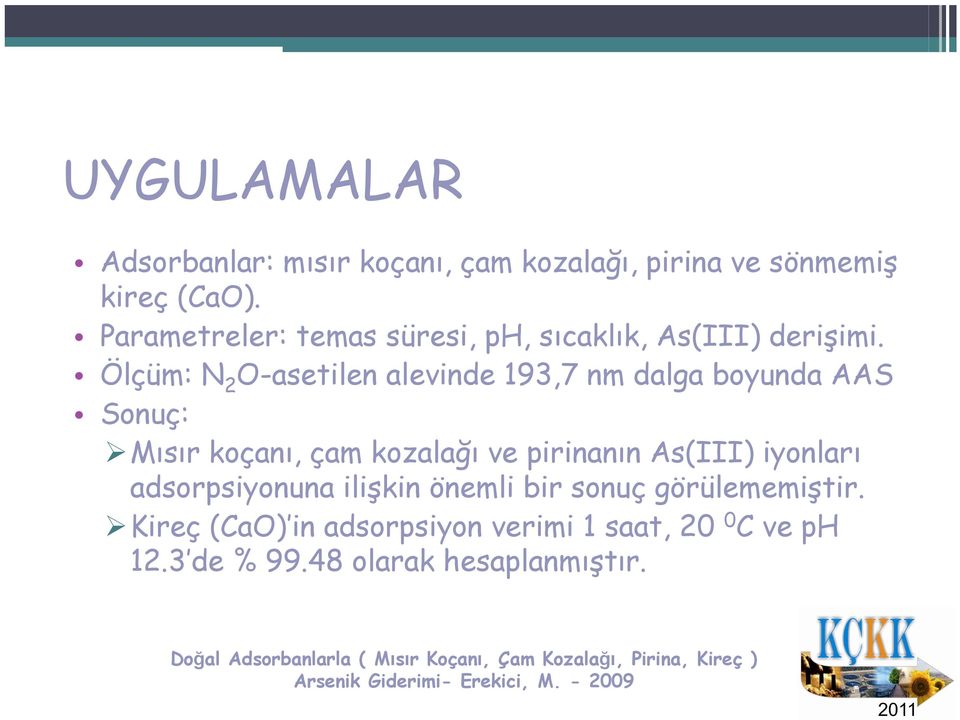 Ölçüm: N2O-asetilen alevinde 193,7 nm dalga boyunda AAS Sonuç: Mısır koçanı, çam kozalağı ve pirinanın As(III) iyonları