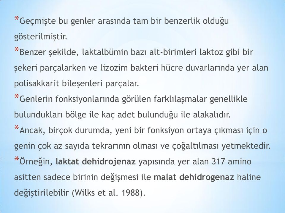 parçalar. *Genlerin fonksiyonlarında görülen farklılaşmalar genellikle bulundukları bölge ile kaç adet bulunduğu ile alakalıdır.